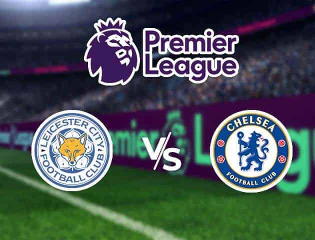 Soi kèo tỷ số  Leicester vs Chelsea, 1/02/2020 – Ngoại Hạng Anh