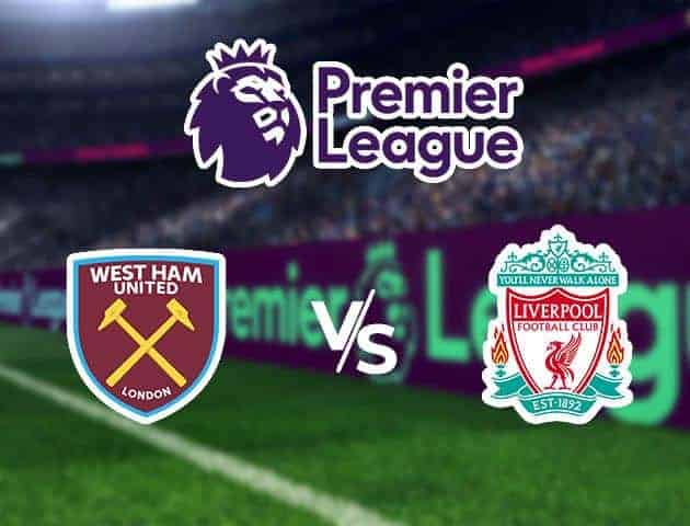 Soi kèo tỷ số  West Ham vs Liverpool, 30/01/2020 – Ngoại Hạng Anh