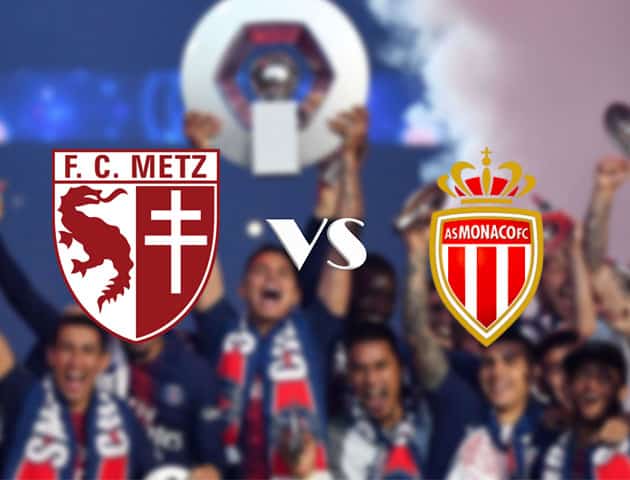 Soi kèo tỉ số Metz vs Monaco, 30/8/2020 – VĐQG Pháp [Ligue 1]