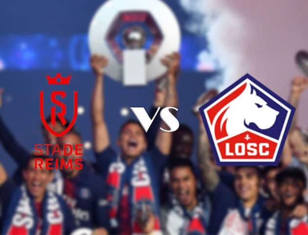 Soi kèo tỉ số Reims vs Lille, 30/8/2020 – VĐQG Pháp [Ligue 1]