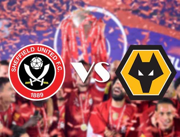 Soi kèo tỉ số Sheffield United vs Wolverhampton, 15/09/2020 – Ngoại Hạng Anh