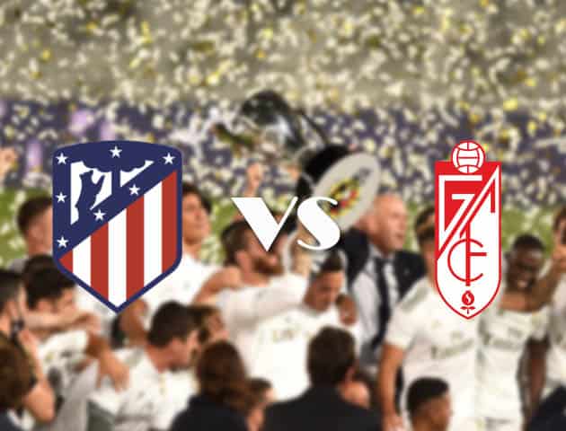 Soi kèo nhà cái Atl. Madrid vs Granada, 27/9/2020 - VĐQG Tây Ban Nha Soi kèo nhà cái Atl. Madrid vs Granada, 27/9/2020 - VĐQG Tây Ban Nha