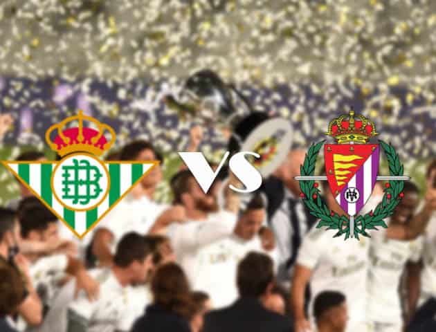 Soi kèo tỉ số Betis vs Valladolid, 22/9/2020 – VĐQG Tây Ban Nha