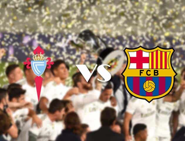 Soi kèo tỉ số Celta Vigo vs Barcelona, 30/9/2020 – VĐQG Tây Ban Nha
