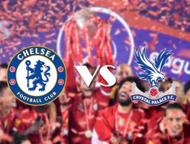 Soi kèo tỉ số Chelsea vs Crystal Palace, 03/10/2020 – Ngoại Hạng Anh