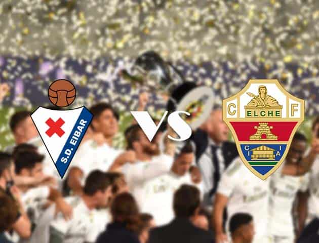 Soi kèo tỉ số Eibar vs Elche, 30/9/2020 – VĐQG Tây Ban Nha