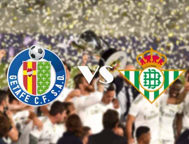Soi kèo tỉ số Getafe vs Betis, 30/9/2020 – VĐQG Tây Ban Nha