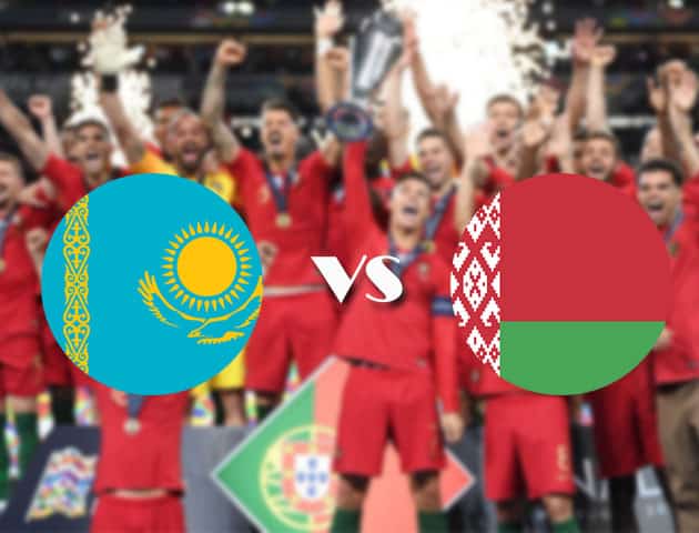 Soi kèo tỉ số Kazakhstan vs Belarus, 07/09/2020 – Nations League