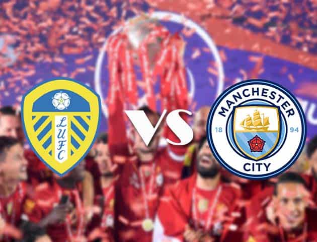 Soi kèo tỉ số Leeds United vs Manchester City, 03/10/2020 – Ngoại Hạng Anh
