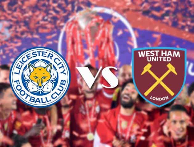 Soi kèo tỉ số Leicester City vs West Ham United, 03/10/2020 – Ngoại Hạng Anh