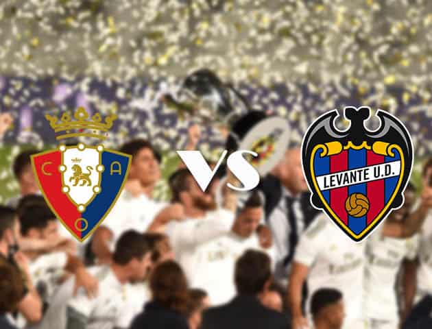 Soi kèo nhà cái Osasuna vs Levante, 27/9/2020 - VĐQG Tây Ban Nha Soi kèo nhà cái Osasuna vs Levante, 27/9/2020 - VĐQG Tây Ban Nha