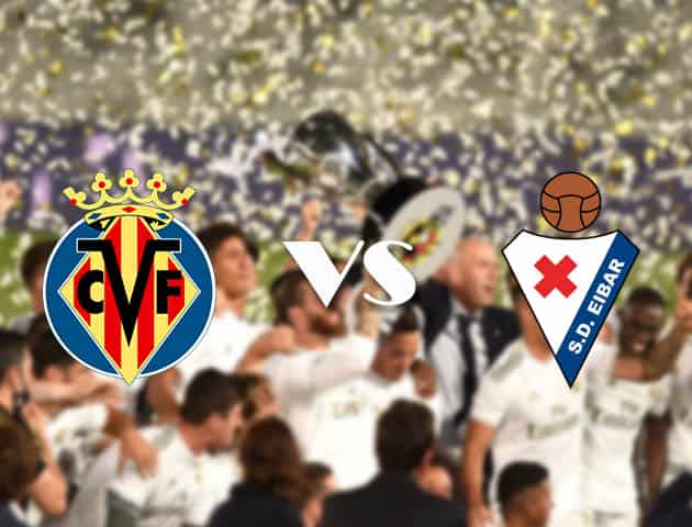 Soi kèo tỉ số Villarreal vs Eibar, 19/9/2020 – VĐQG Tây Ban Nha