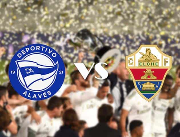 Soi kèo tỉ số Deportivo Alavés vs Elche, 18/10/2020 – VĐQG Tây Ban Nha