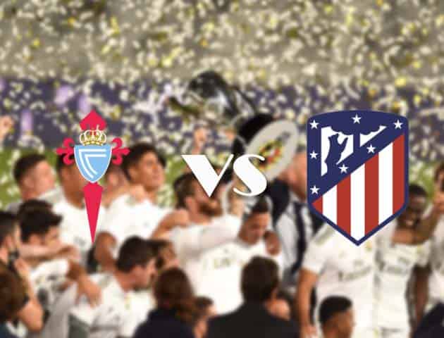 Soi kèo tỉ số Celta Vigo vs Atletico Madrid, 18/10/2020 – VĐQG Tây Ban Nha
