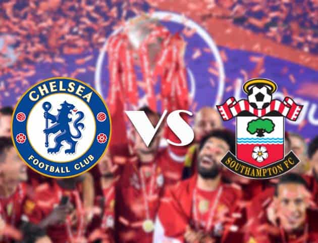 Soi kèo tỉ số Chelsea vs Southampton, 17/10/2020 – Ngoại Hạng Anh