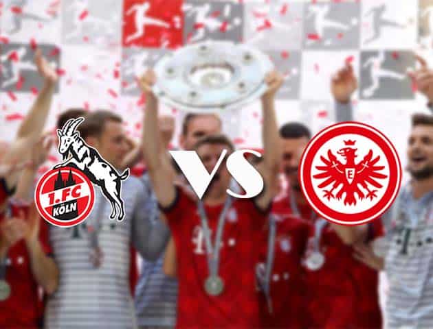 Soi kèo tỉ số Cologne vs Eintracht Frankfurt, 18/10/2020 – VĐQG Đức [Bundesliga]