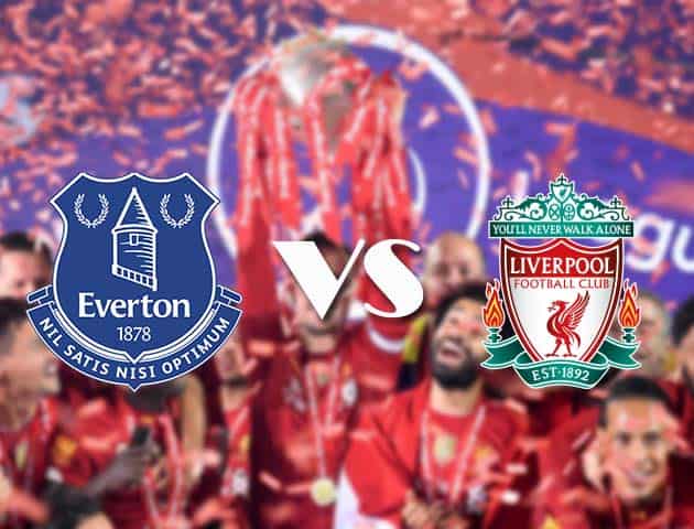 Soi kèo tỉ số Everton vs Liverpool, 17/10/2020 – Ngoại Hạng Anh