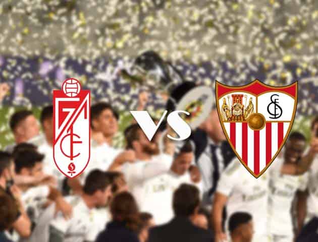 Soi kèo tỉ số Granada vs Sevilla, 18/10/2020 – VĐQG Tây Ban Nha