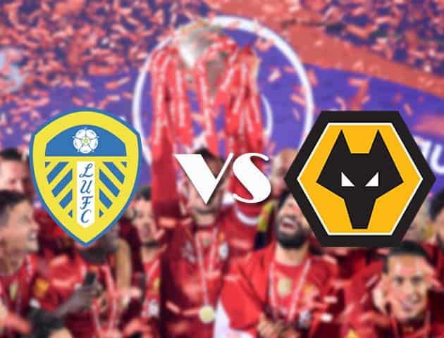 Soi kèo tỉ số Leeds United vs Wolverhampton Wanderers, 20/10/2020 – Ngoại Hạng Anh