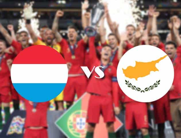 Soi kèo tỉ số Luxembourg vs Đảo Cyprus, 10/10/2020 – Nations League