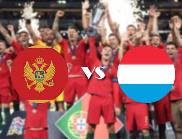 Soi kèo nhà cái Montenegro vs Luxembourg, 14/10/2020 - Nations League Soi kèo nhà cái Montenegro vs Luxembourg, 14/10/2020 - Nations League