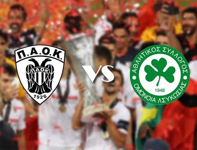 Soi kèo tỉ số PAOK vs Omonia, 22/10/2020 – Cúp C2 Châu Âu
