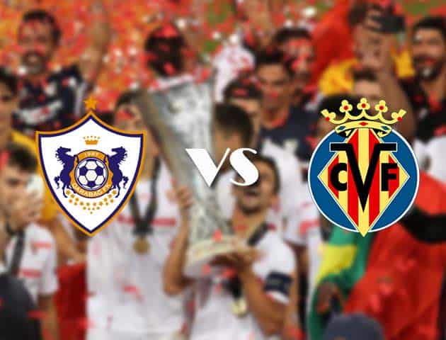 Soi kèo tỉ số Qarabag vs Villarreal, 30/10/2020 – Cúp C2 Châu Âu
