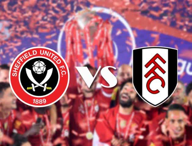 Soi kèo tỉ số Sheffield United vs Fulham, 17/10/2020 – Ngoại Hạng Anh