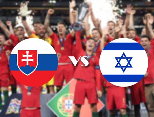 Soi kèo nhà cái Slovakia vs Israel, 15/10/2020 - Nations League Soi kèo nhà cái Slovakia vs Israel, 15/10/2020 - Nations League