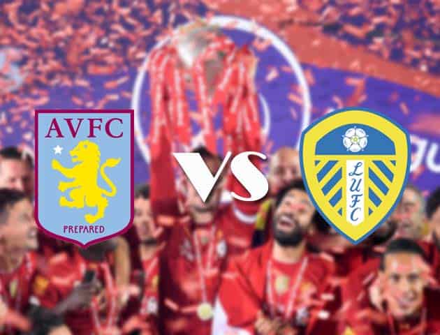 Soi kèo nhà cái Aston Villa vs Leeds United, 24/10/2020 - Ngoại Hạng Anh Soi kèo nhà cái Aston Villa vs Leeds United, 24/10/2020 - Ngoại Hạng Anh