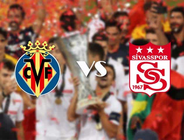 Soi kèo nhà cái Villarreal vs Sivasspor, 22/10/2020 - Cúp C2 Châu Âu Soi kèo nhà cái Villarreal vs Sivasspor, 22/10/2020 - Cúp C2 Châu Âu