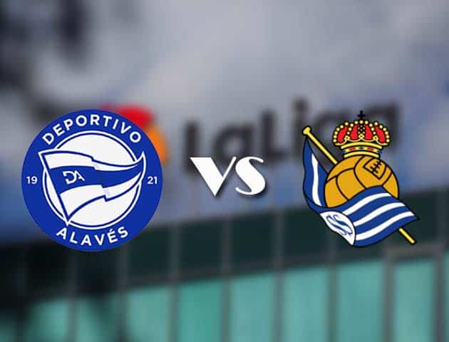 Soi kèo tỉ số Alaves vs Real Sociedad, 07/12/2020 – VĐQG Tây Ban Nha