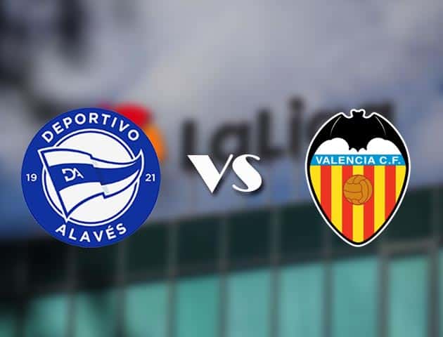 Soi kèo tỉ số Alaves vs Valencia, 22/11/2020 – VĐQG Tây Ban Nha