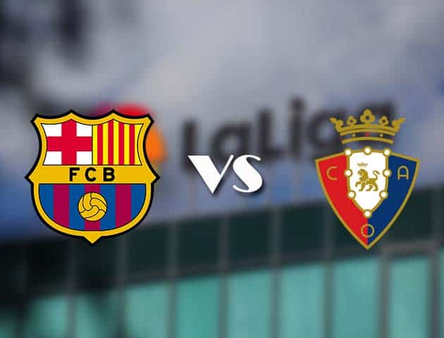 Soi kèo tỉ số Barcelona vs Osasuna, 29/11/2020 – VĐQG Tây Ban Nha