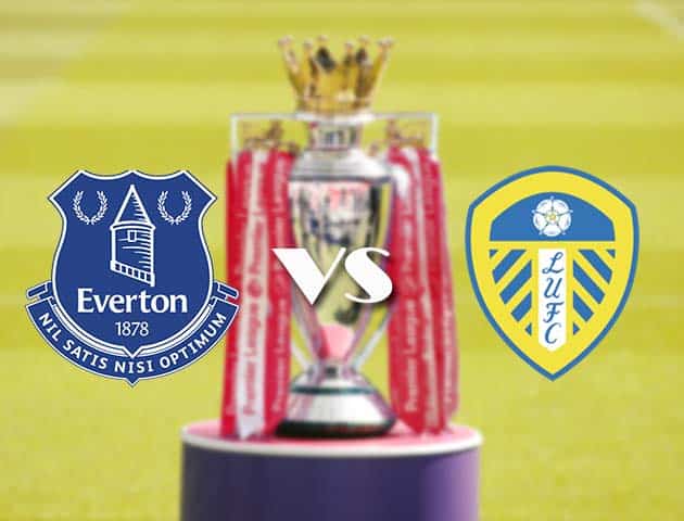Soi kèo tỉ số Everton vs Leeds United, 28/11/2020 – Ngoại Hạng Anh