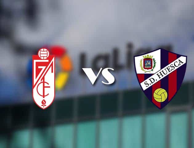 Soi kèo tỉ số Granada CF vs Huesca, 06/12/2020 – VĐQG Tây Ban Nha