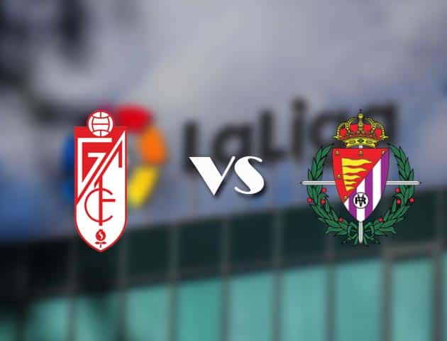 Soi kèo tỉ số Granada CF vs Valladolid, 22/11/2020 – VĐQG Tây Ban Nha