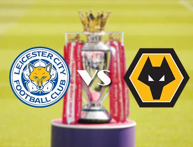 Soi kèo tỉ số Leicester City vs Wolverhampton Wanderers, 7/11/2020 – Ngoại Hạng Anh