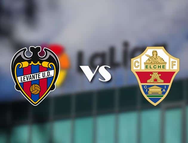 Soi kèo tỉ số Levante vs Elche, 22/11/2020 – VĐQG Tây Ban Nha