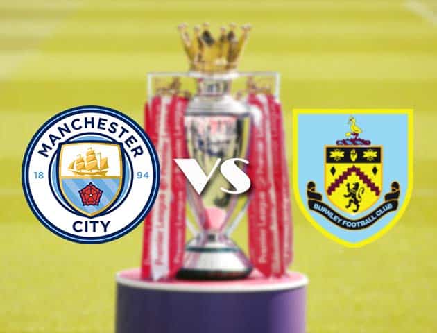 Soi kèo tỉ số Manchester City vs Burnley, 28/11/2020 – Ngoại Hạng Anh