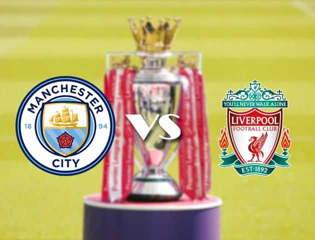 Soi kèo tỉ số Manchester City vs Liverpool, 7/11/2020 – Ngoại Hạng Anh