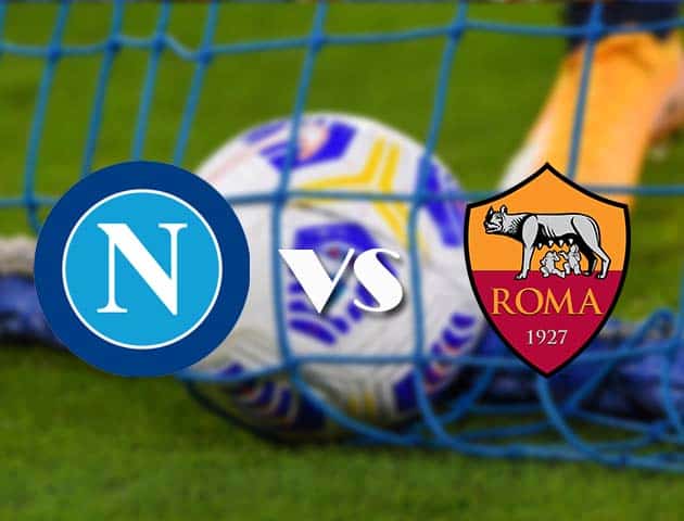 Soi kèo tỉ số Napoli vs AS Roma, 30/11/2020 – VĐQG Ý [Serie A]
