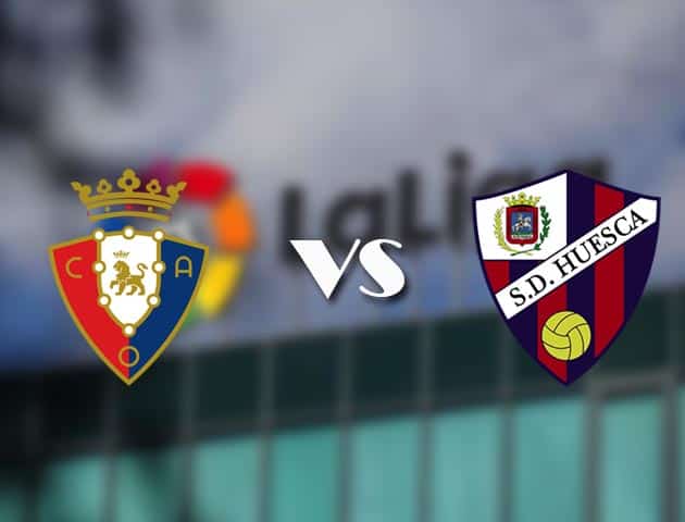 Soi kèo nhà cái Osasuna vs Huesca, 22/11/2020 - VĐQG Tây Ban Nha Soi kèo nhà cái Osasuna vs Huesca, 22/11/2020 - VĐQG Tây Ban Nha