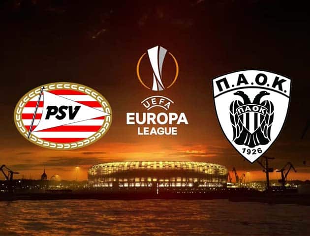 Soi kèo tỉ số PSV Eindhoven vs PAOK, 27/11/2020 – Cúp C2 Châu Âu