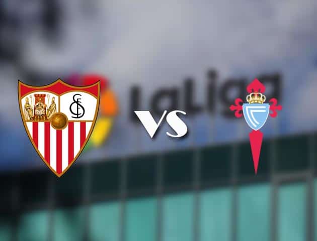 Soi kèo tỉ số Sevilla vs Celta Vigo, 22/11/2020 – VĐQG Tây Ban Nha