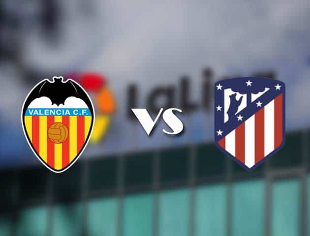 Soi kèo tỉ số Valencia vs Atl. Madrid, 29/11/2020 – VĐQG Tây Ban Nha