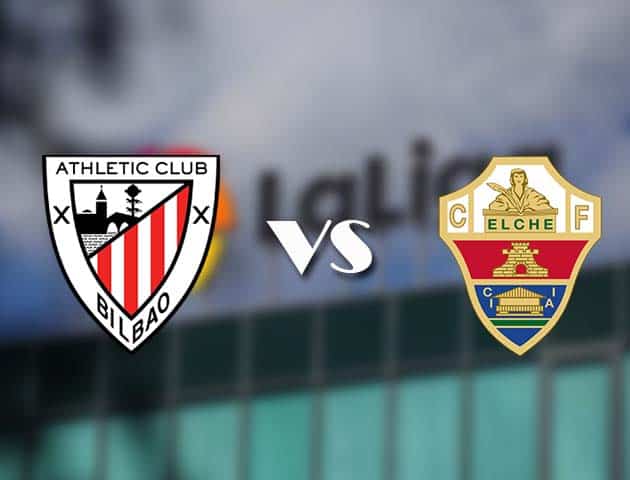 Soi kèo tỉ số Ath Bilbao vs Elche, 3/01/2021 – VĐQG Tây Ban Nha