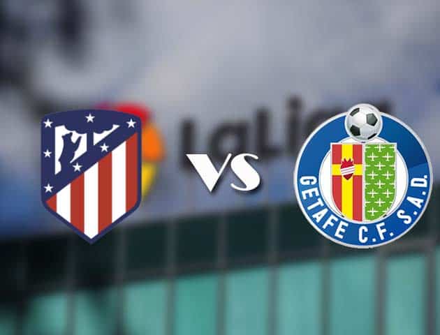 Soi kèo nhà cái Atl. Madrid vs Getafe, 31/12/2020 - VĐQG Tây Ban Nha Soi kèo nhà cái Atl. Madrid vs Getafe, 31/12/2020 - VĐQG Tây Ban Nha