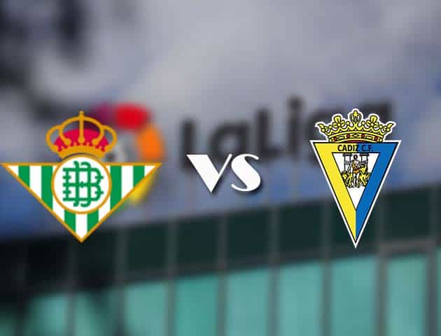 Soi kèo tỉ số Betis vs Cadiz CF, 24/12/2020 – VĐQG Tây Ban Nha