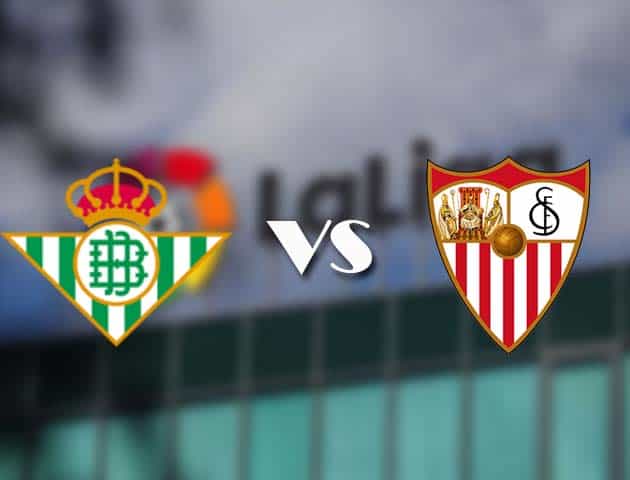 Soi kèo tỉ số Betis vs Sevilla, 2/01/2021 – VĐQG Tây Ban Nha
